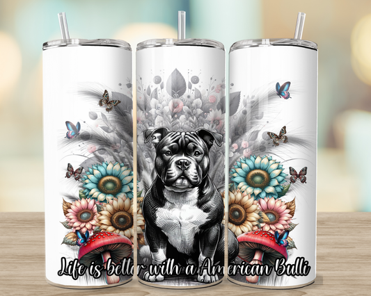 Life is better with a American Bulli/Staffy - 20oz Stainless Steel Tumbler